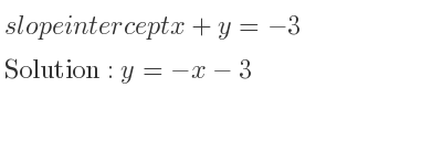 The slope intercept of x+y=-3 is y=-x-3